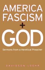 America, Fascism, and God: Sermons from a Heretical Preacher
