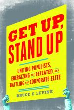 Get Up, Stand Up Uniting Populists, Energizing the Defeated, and Battling the Corporate Elite