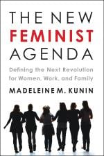 The New Feminist Agenda: Defining the Next Revolution for Women, Work, and Family