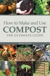 How to Make and Use Compost