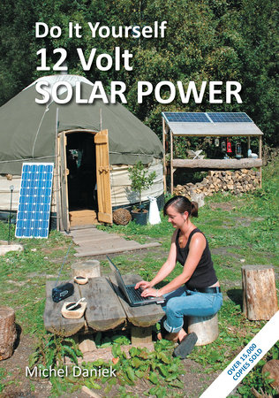 Do It Yourself 12 Volt Solar Power, 3rd Edition Do It Yourself 12 Volt Solar Power, 3rd Edition