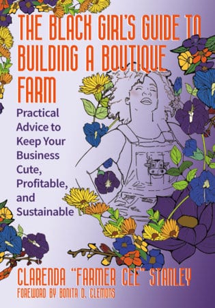 The Black Girl’s Guide to Building a Boutique Farm