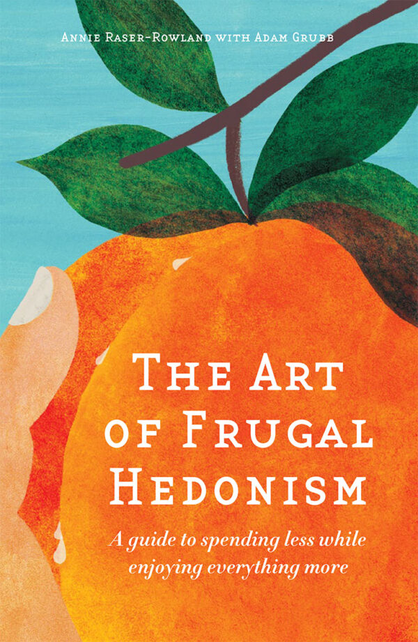 The Art of Frugal Hedonism Chelsea Green Publishing