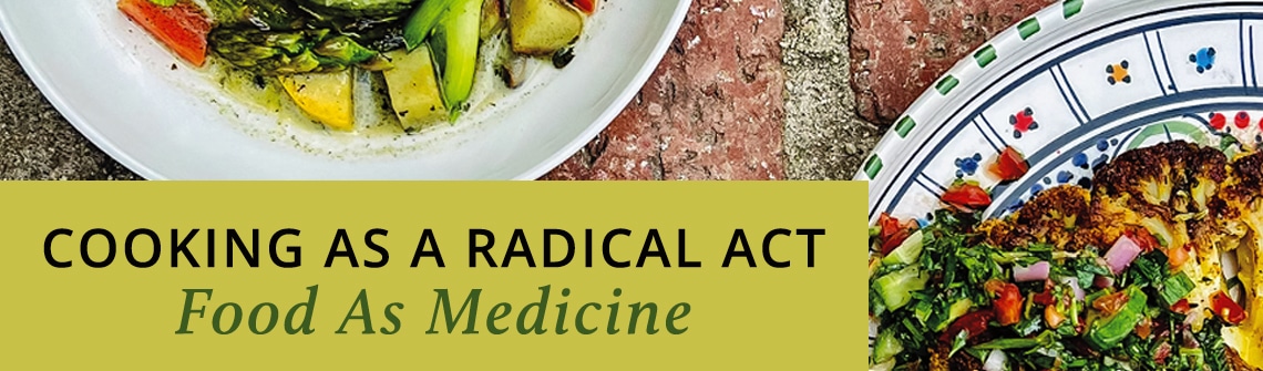 Banner image with two colorful plates of food and a yellow overlay reading 'COOKING AS A RADICAL ACT' and 'Food As Medicine'.