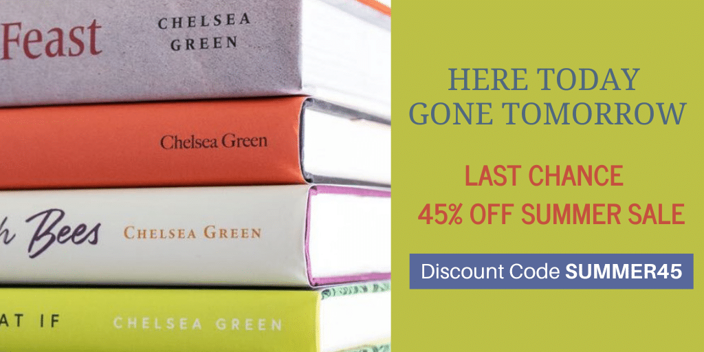 Stack of Chelsea Green books on the left; on the right, an advertisement panel reading: Here Today Gone Tomorrow. Last chance: 45% off Summer Sale. Discount Code SUMMER45.